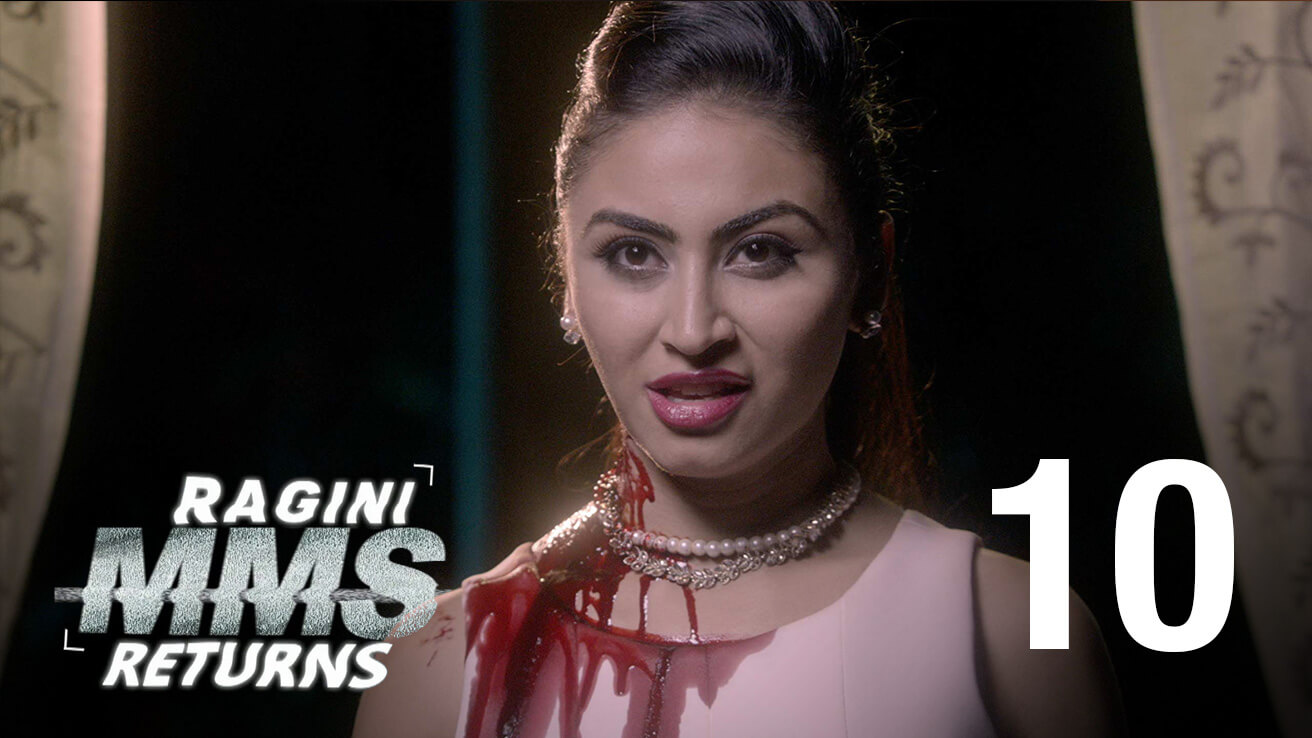 Ragini MMS Returns Episode 10 Who's That Girl?!