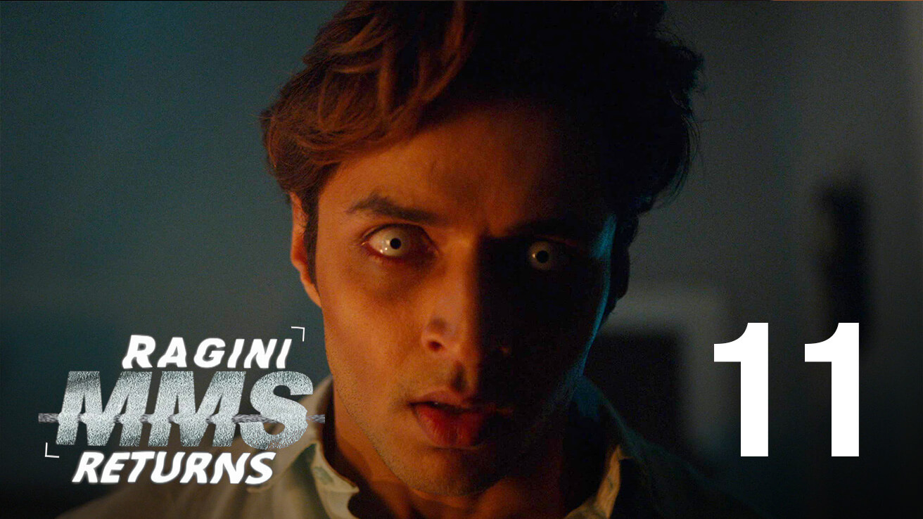 Ragini MMS Returns Episode 11 Trapped In The Haunted House